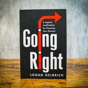 'Going Right: A Logical Justification for Pursuing Your Dreams'